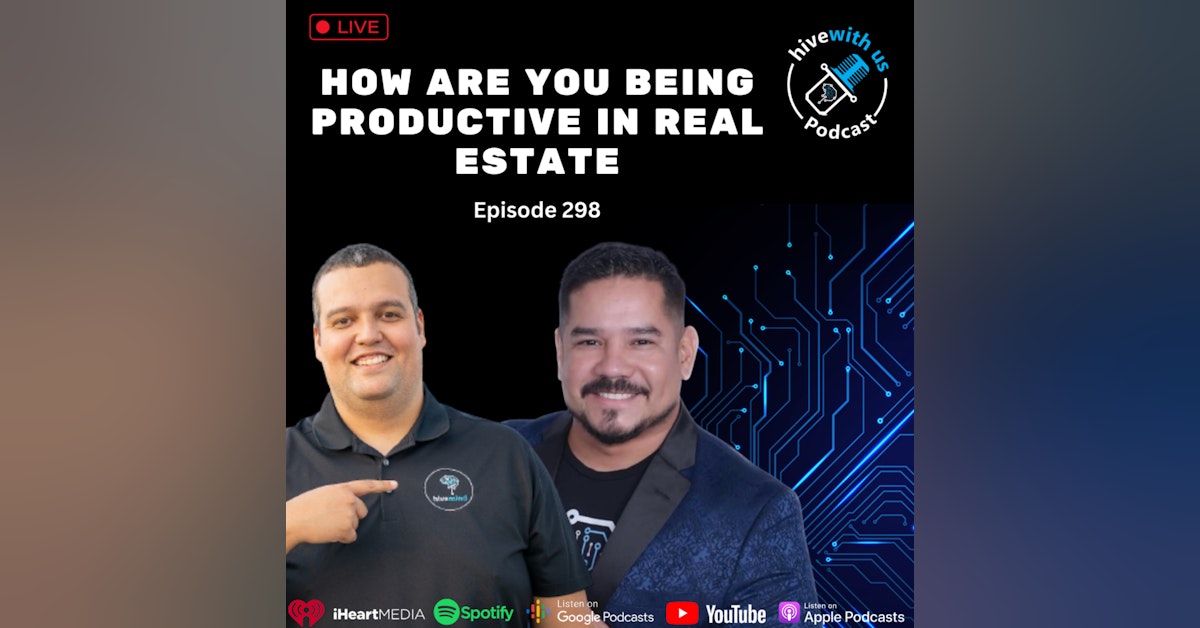 Ep 298: How Are You Being Productive In Real Estate