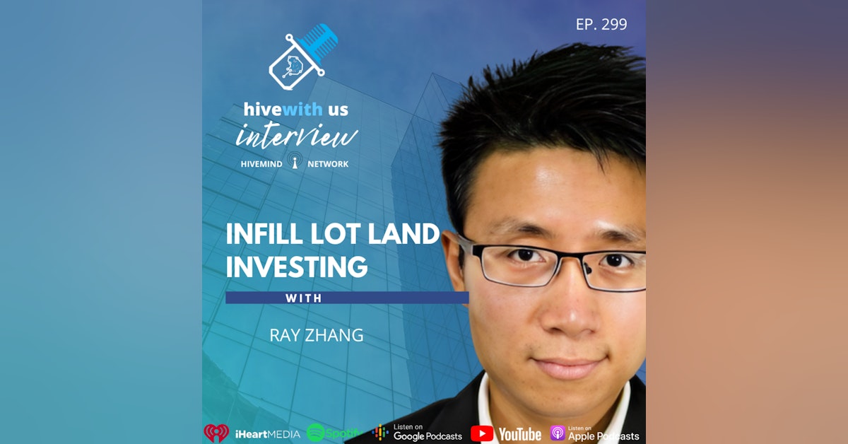 Ep 299: Infill Lot Land Investing WIth Ray Zhang