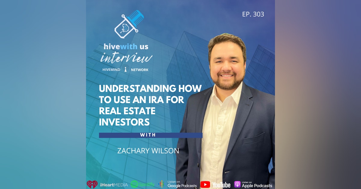 Ep 303: Understanding How To Use An IRA For Real Estate Investors With Zachary Wilson