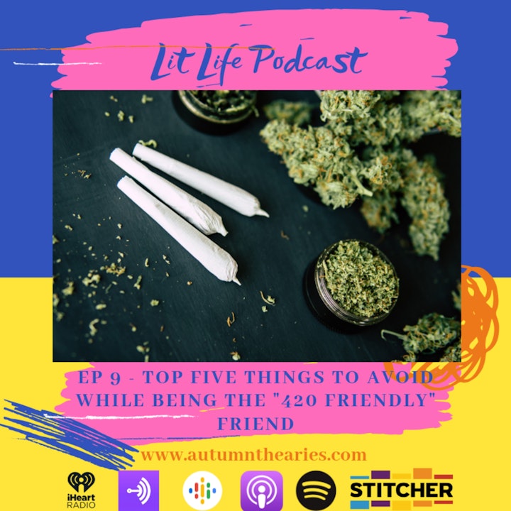 EP 9 - Top five things to avoid while being the "420 Friendly" Friend