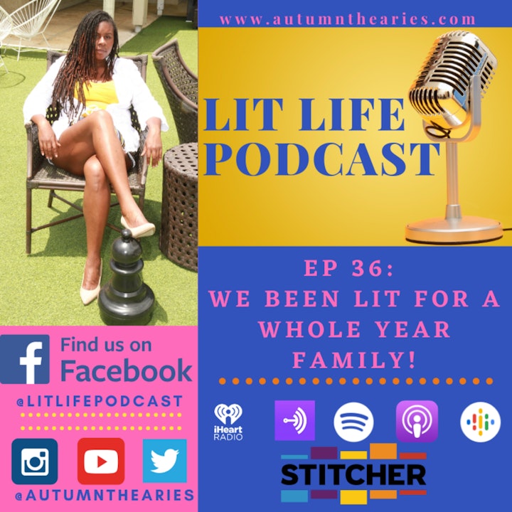 EP 36: We Been Lit For A Whole Year Family!