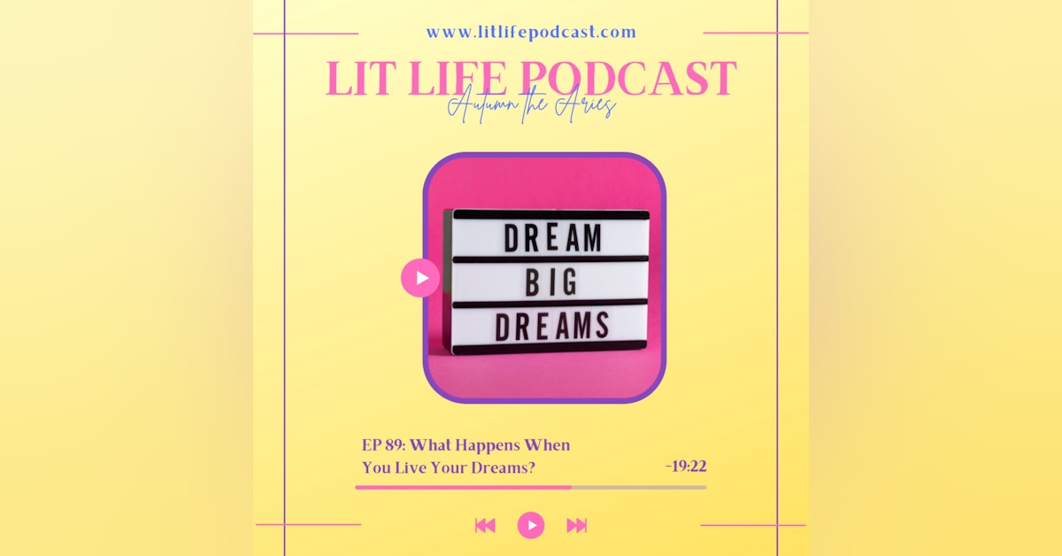 EP 89: What Happens When You Live Your Dreams?