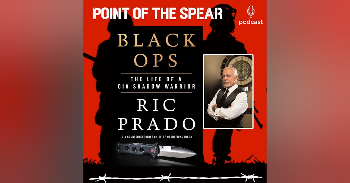 Former CIA Counter Terrorist Chief of Operations and Author Ric Prado, Black Ops: The Life of a CIA Shadow Warrior.