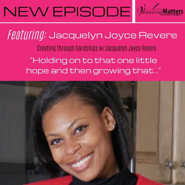 Creating through hardships w/Jacquelyn Joyce Revere