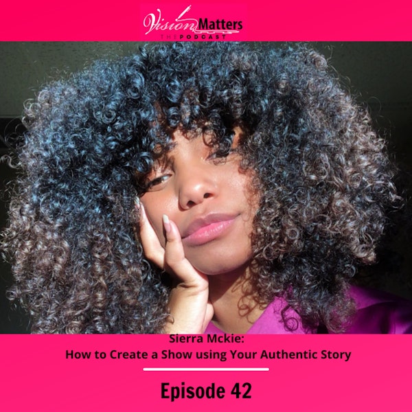 Sierra Mckie: How to Create a Show using Your Authentic Story