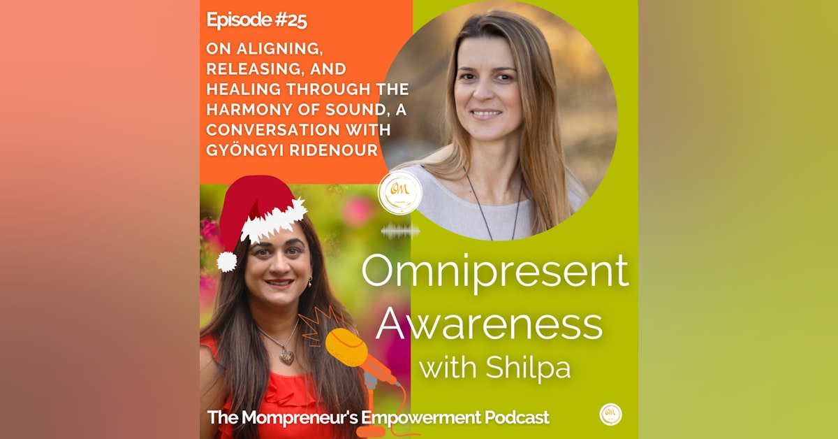 On Aligning, Releasing, and Healing through the Harmony of Sound, A Conversation with Gyöngyi Ridenour (Episode #25)
