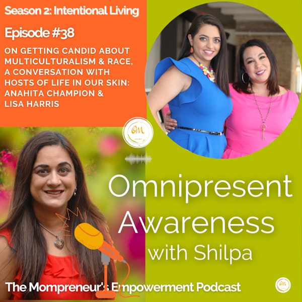 On Getting Candid about Multiculturalism & Race, A Conversation with Hosts of Life in our Skin: Anahita Champion & Lisa Harris (Episode #38) Image