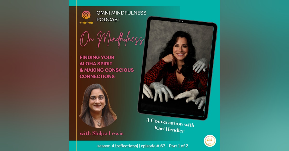 Finding Your Aloha Spirit & Making Conscious Connections. A conversation with Kari Hendler - Part 1 of 2, (Episode #67)