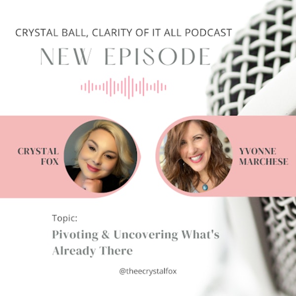 Pivoting and Uncovering What's Already There with Podcast Host Yvonne Marchese