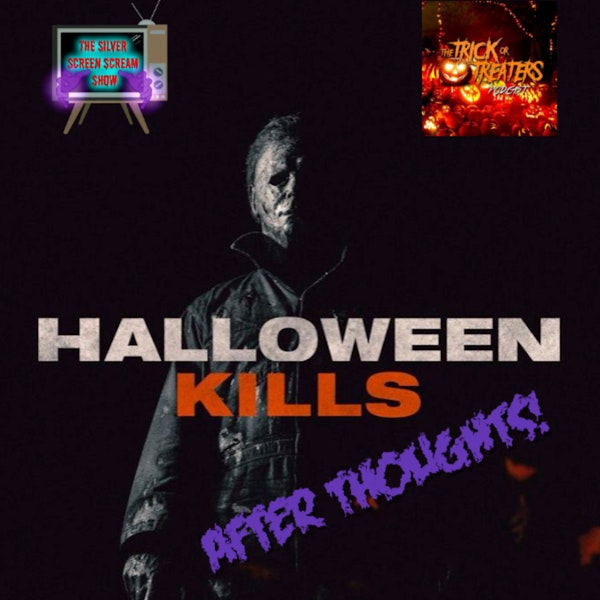 Halloween Kills: AFTER THOUGHTS!