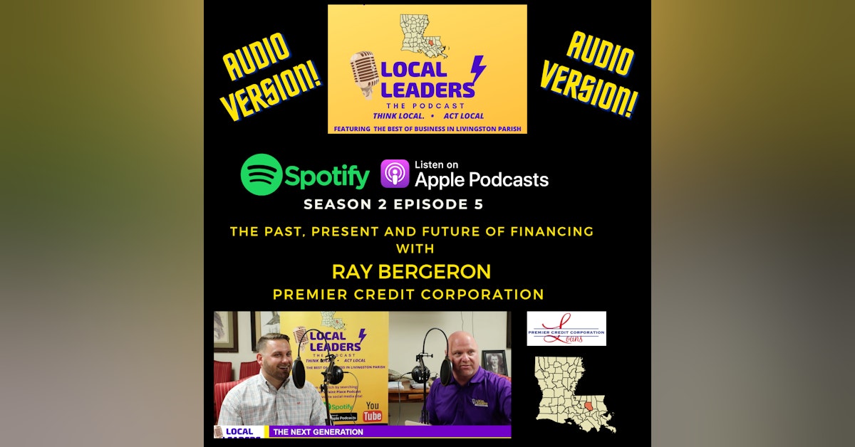 Premier Credit Ray Bergeron on Finance, Family Business & Bad Golf Games! Local Leaders Podcast S2E5