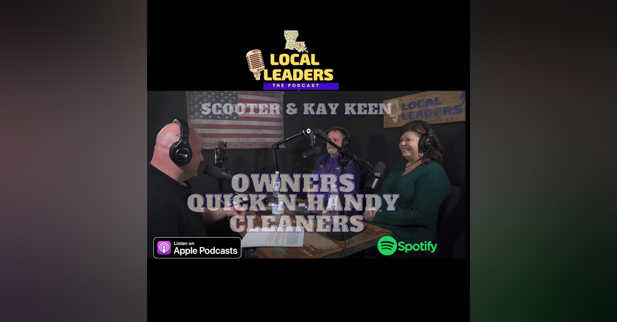 A Debt of Gratitude! Livingston Parish Scooter & Kay Keen of Quick-N-Handy Cleaners Local Leaders:The Podcast! s4e11