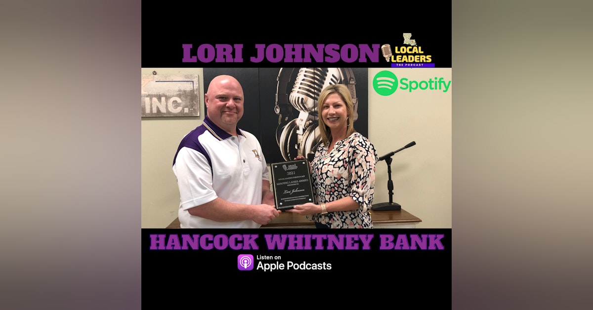 Lori Johnson of Hancock Whitney Bank talks Bank Fraud and Bull Riding! Local Leaders:The Podcast LEADING LADY!