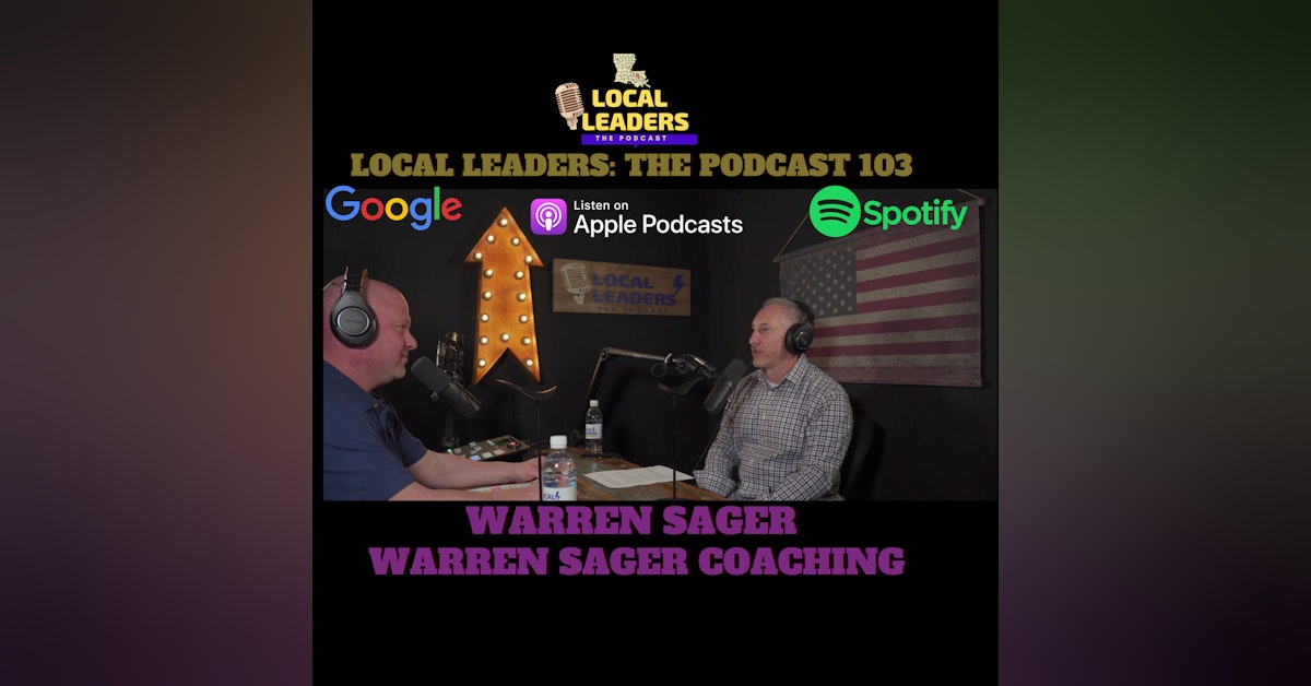 Working "ON" your Business and not "IN" it. Warren Sager Coaching. Local Leaders The Podcast 103