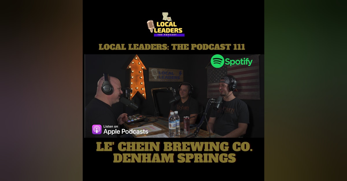 Le' Chein Brewing Co. Talks Family, Beer and Hand Pies. Local Leaders The Podcast 111