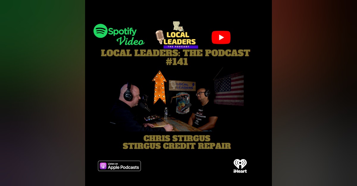 How to Repair your Credit Local Leaders The Podcast 141 Stirgus Credit Repair
