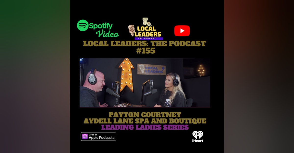 Local Leaders the Podcast 155. Payton Courtney Leading Ladies Episode