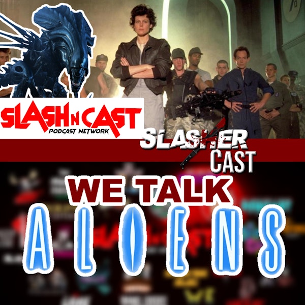 Slasher Cast#75 We Talk Alien