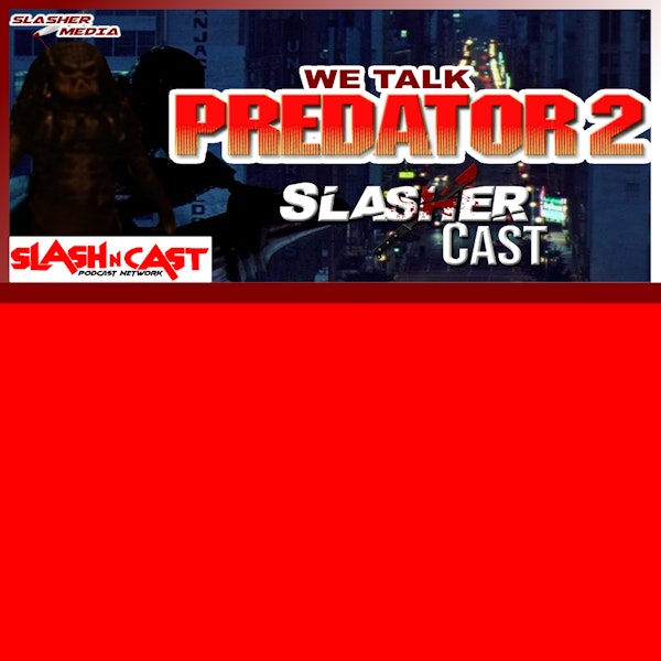Slasher Cast#83 We Talk Predator 2