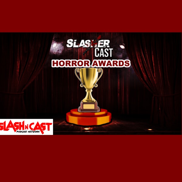Slasher Cast#90 Horror Awards