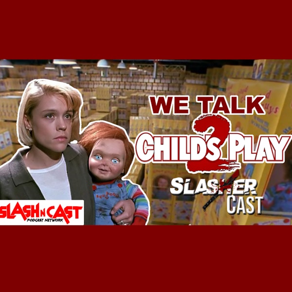 Slasher Cast#92 We Talk Childs Play 2