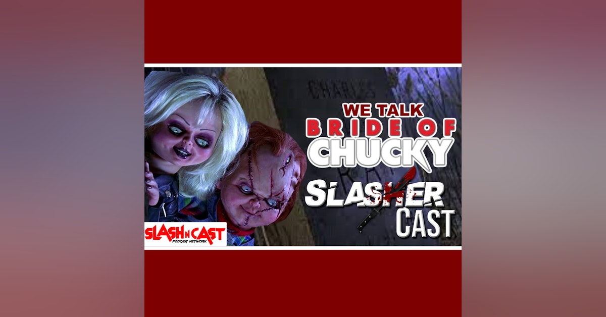 Slasher Cast#94 We Talk Bride Of Chucky