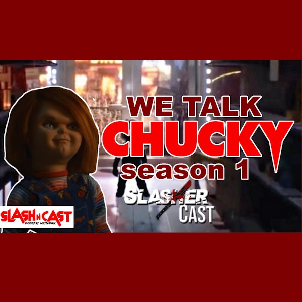 Slasher Cast#99 We Talk Chucky S1