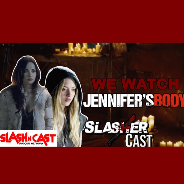 Slasher Cast#100 We Watch Jennifer's Body(Movie Commentary)