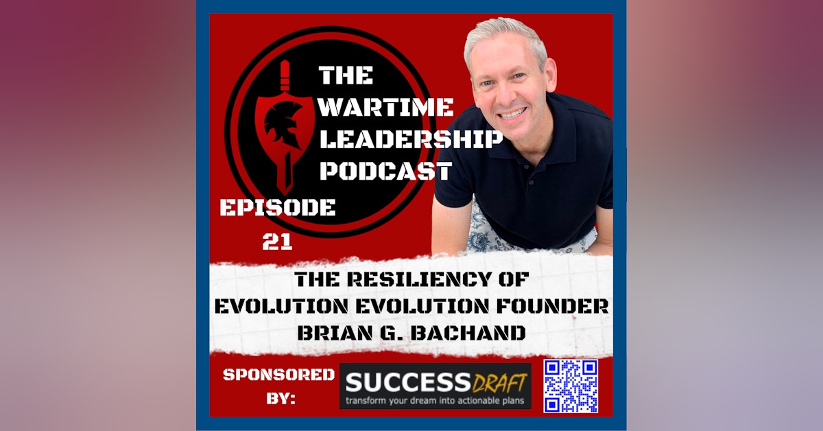 Episode 21: The Resiliency of evolution evolution founder, Brian G. Bachand