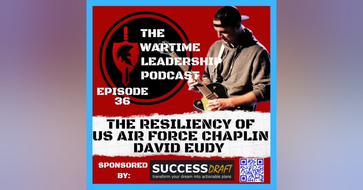 Episode 36: The Resiliency of U.S. Air Force Chaplain, First Lieutenant David Eudy