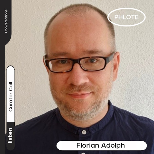 CURATOR CALL: #008 Florian Adolph