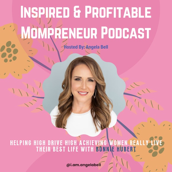 Helping High Drive, High Achieving Women Live their Best Life - With Bonnie Hubert