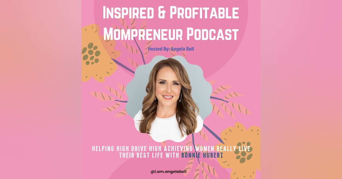 Helping High Drive, High Achieving Women Live their Best Life - With Bonnie Hubert