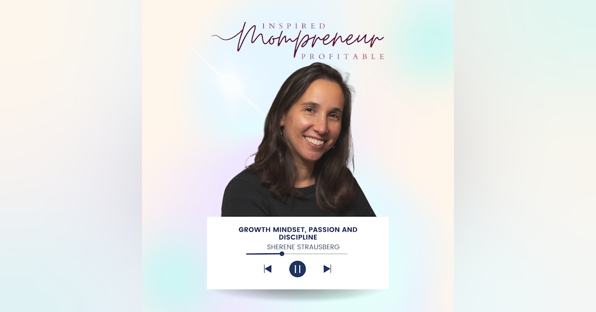 Growth Mindset, Passion and Discipline with Sherene Strausberg