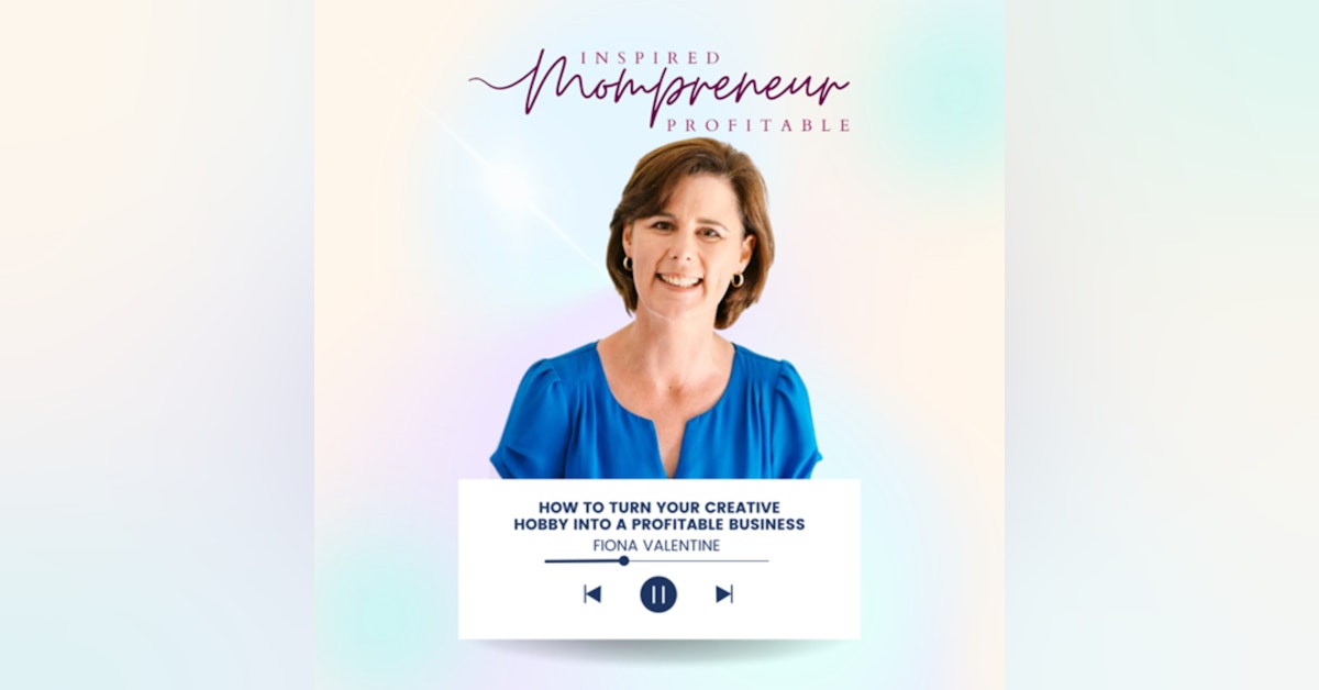 How to turn your creative hobby into a profitable business with Fiona Valentine
