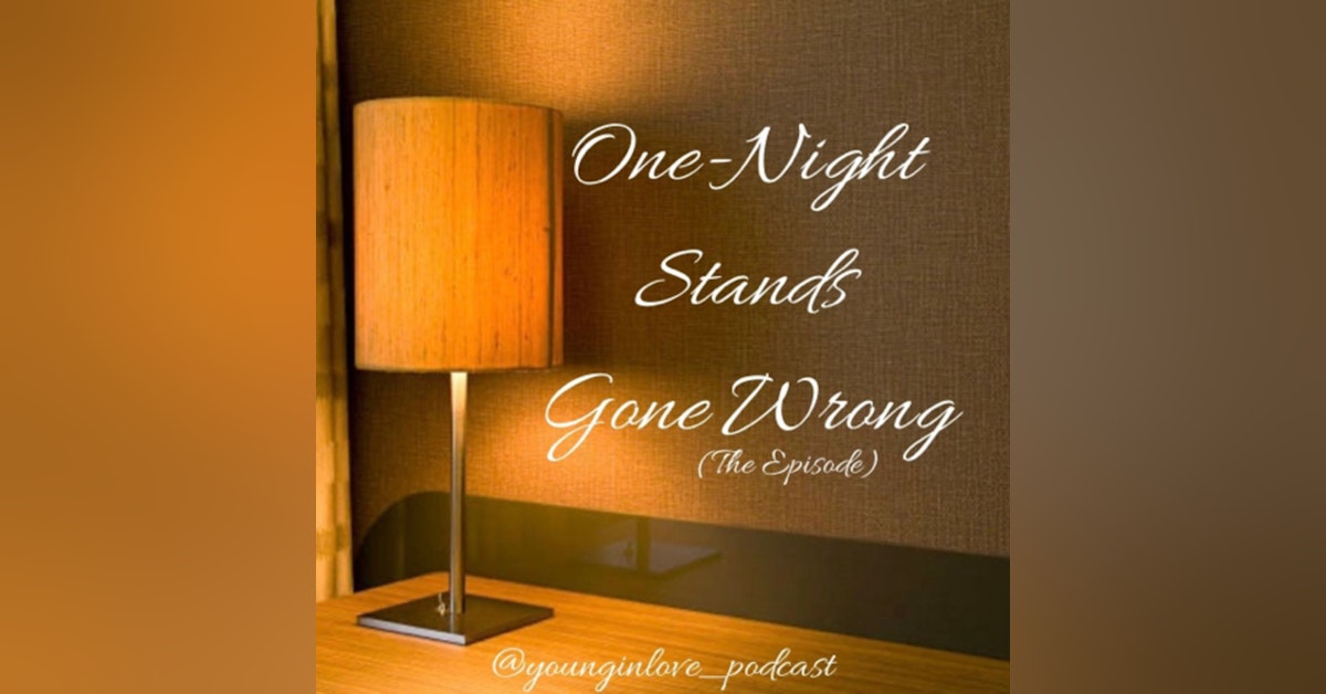 ONE NIGHT STANDS GONE WRONG!