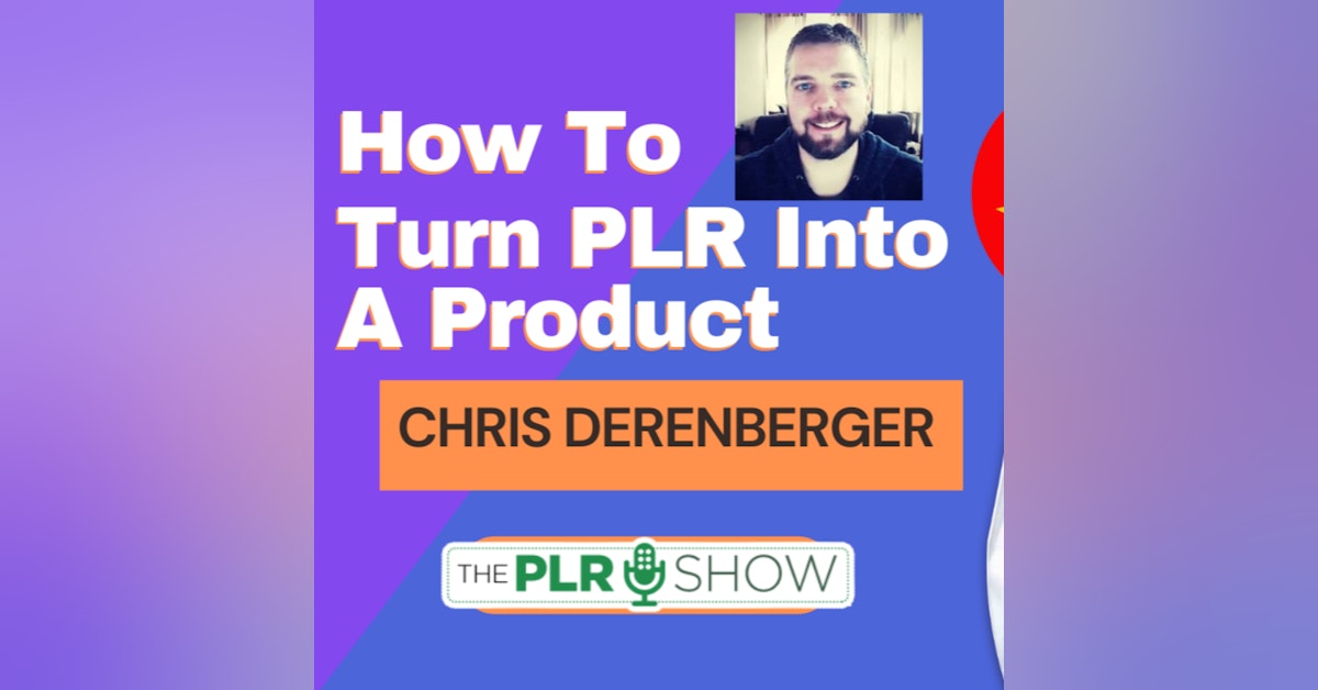 How to Turn Your PLR Into a Product With Chris Derenberger