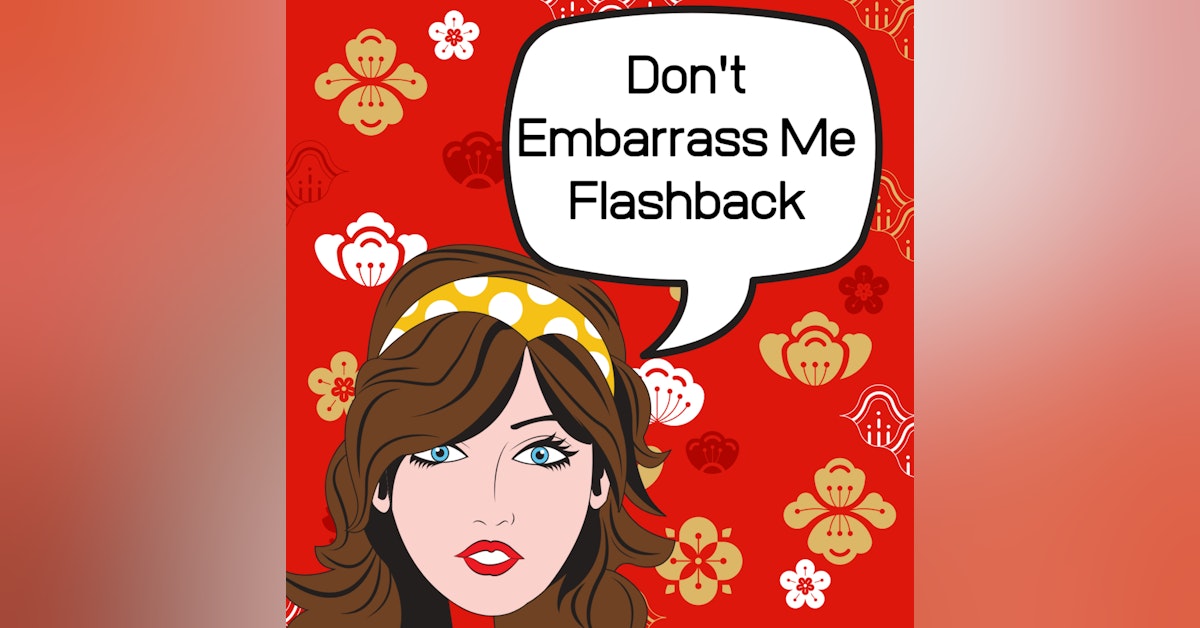 Don't Embarrass Me! - Episode Flashback
