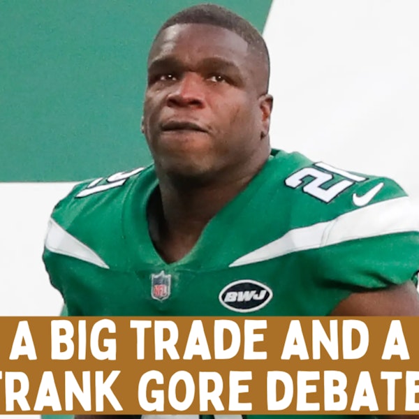 A Big Trade and a Frank Gore Debate