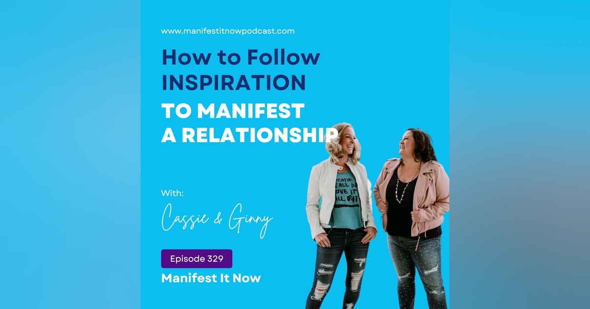 How to Follow Inspiration To Manifest A Relationship