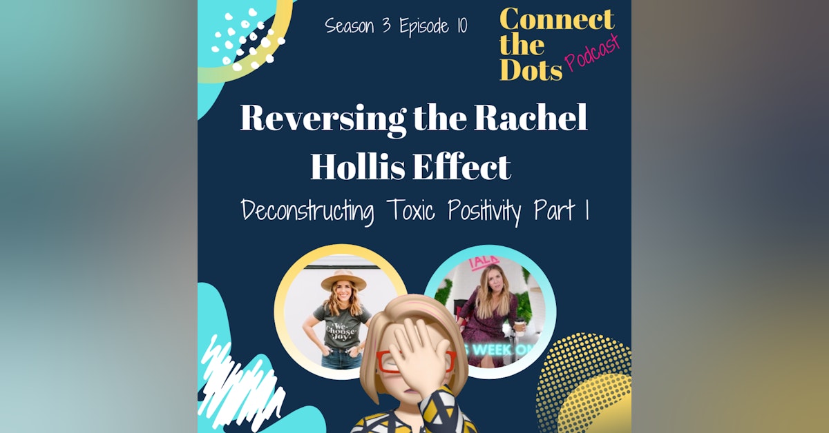 S3E10: Reversing the Rachel Hollis Effect (Deconstructing Toxic Positivity Part 1)