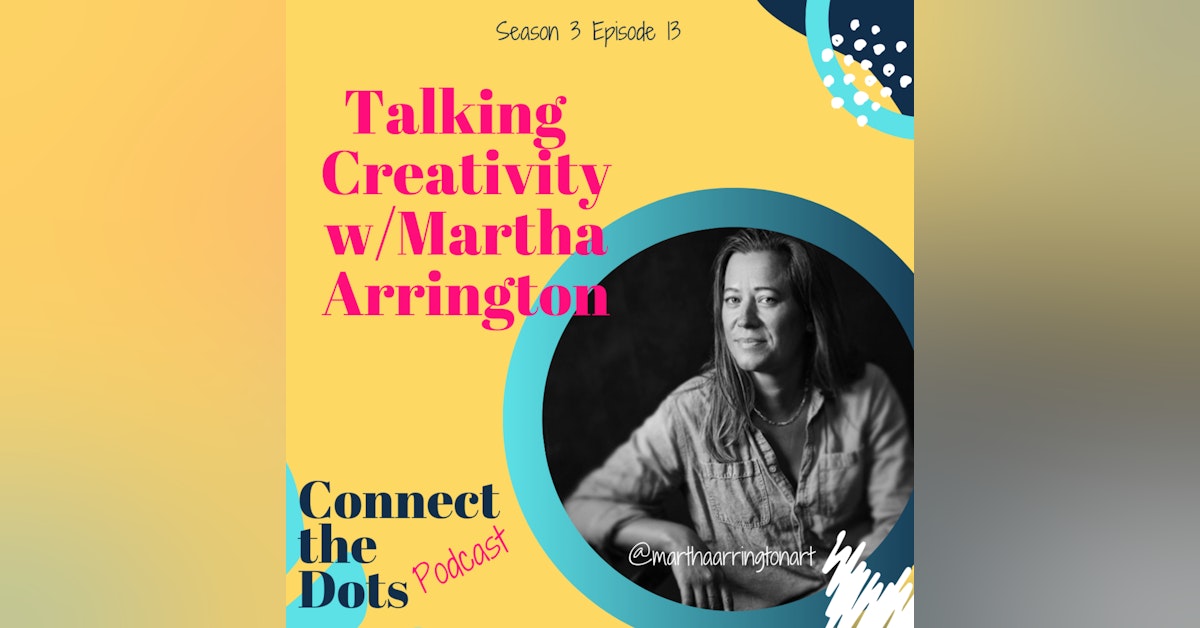 S3E13: Talking Creativity w/Martha Arrington