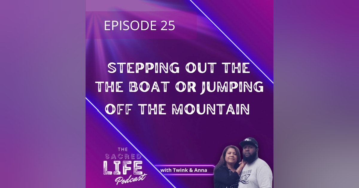 Episode 25: Stepping Out The Boat Or Jumping Off The Mountain