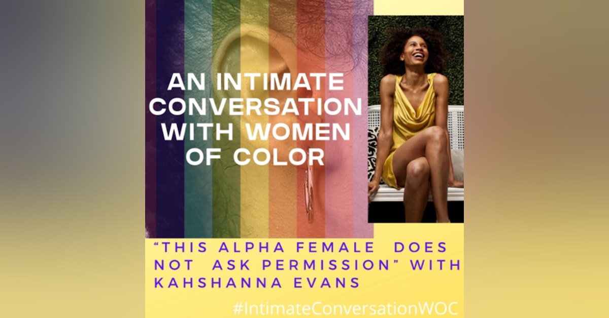 "This Alpha Female Does Not Ask Permission" with Kahshanna Evans, Brand, Marcomm & PR Strategist