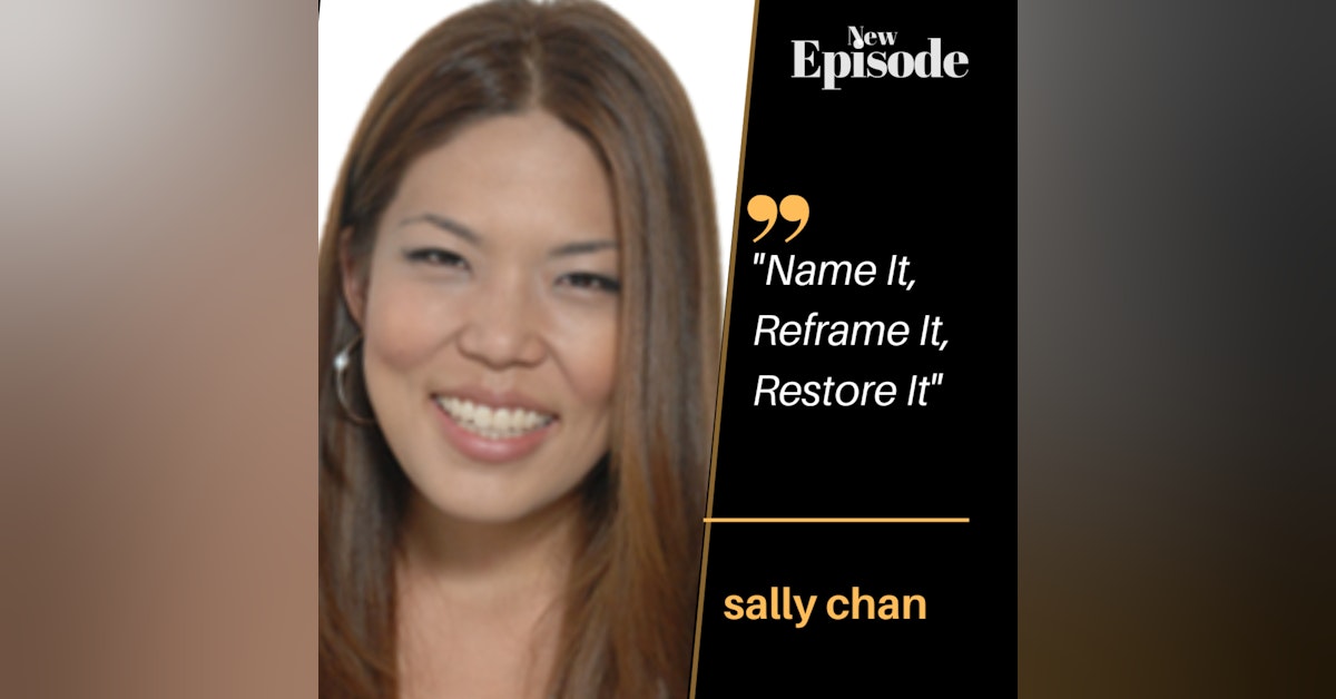 “Name It, Reframe It, Restore It” with Sally Chan