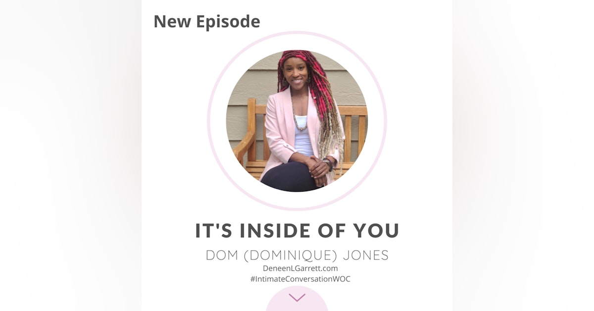 “It’s Inside of You!” with Dom (Dominique) Jones