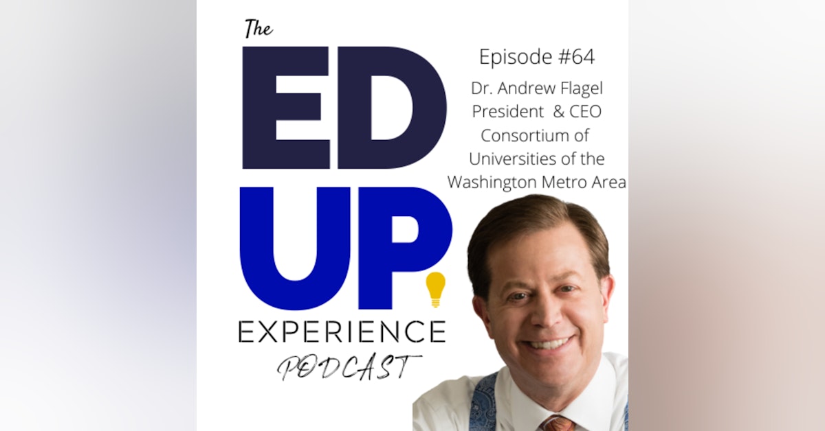 64: Survive & Thrive through a Higher Education Consortium - w/ Dr. Andrew Flagel, President, Consortium of Universities of the Washington Metro Area