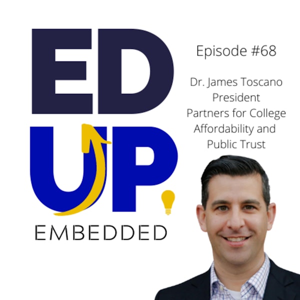 68: BONUS: EdUp Embedded - The Tuition Payer Bill of Rights - with Dr. James Toscano, President, Partners for College Affordability Image