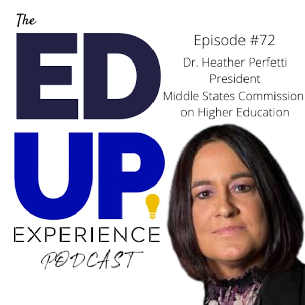 72: Partnering with Institutions for the Future - w/ Dr. Heather Perfetti, President, Middle States Commission on Higher Education Image