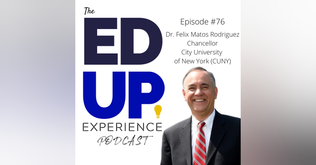 76: Anchoring New York City through Higher Education - w/ Dr. Felix Matos Rodriguez, Chancellor, City University of New York (CUNY)